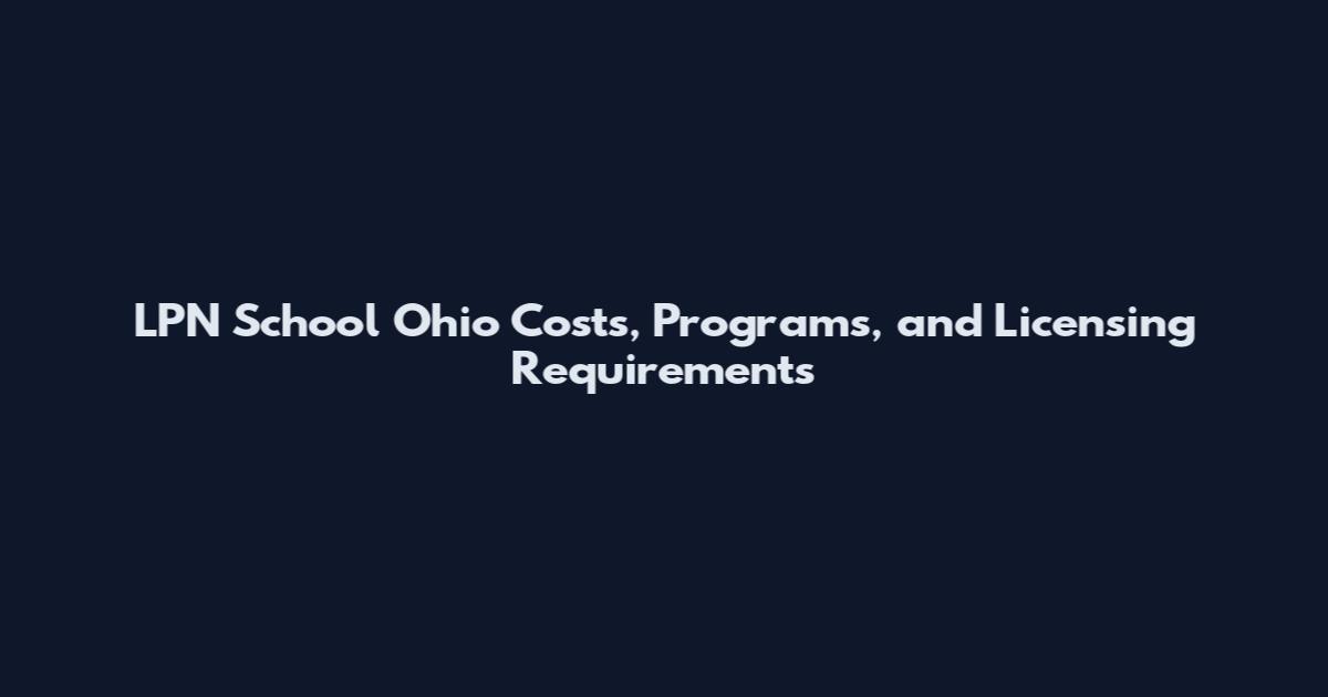 LPN School Ohio Costs, Programs, and Licensing Requirements