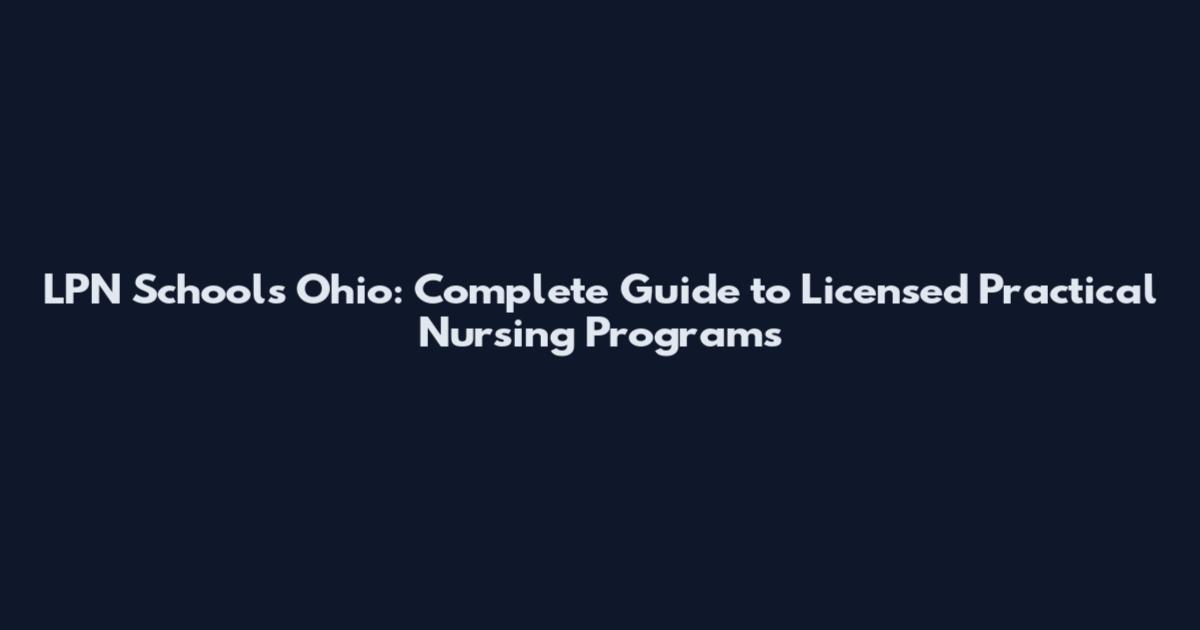 LPN Schools Ohio: Complete Guide to Licensed Practical Nursing Programs