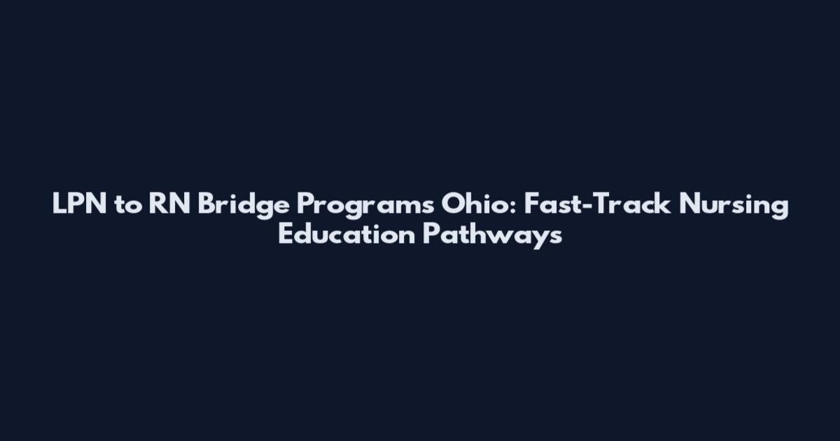 LPN to RN Bridge Programs Ohio: Fast-Track Nursing Education Pathways