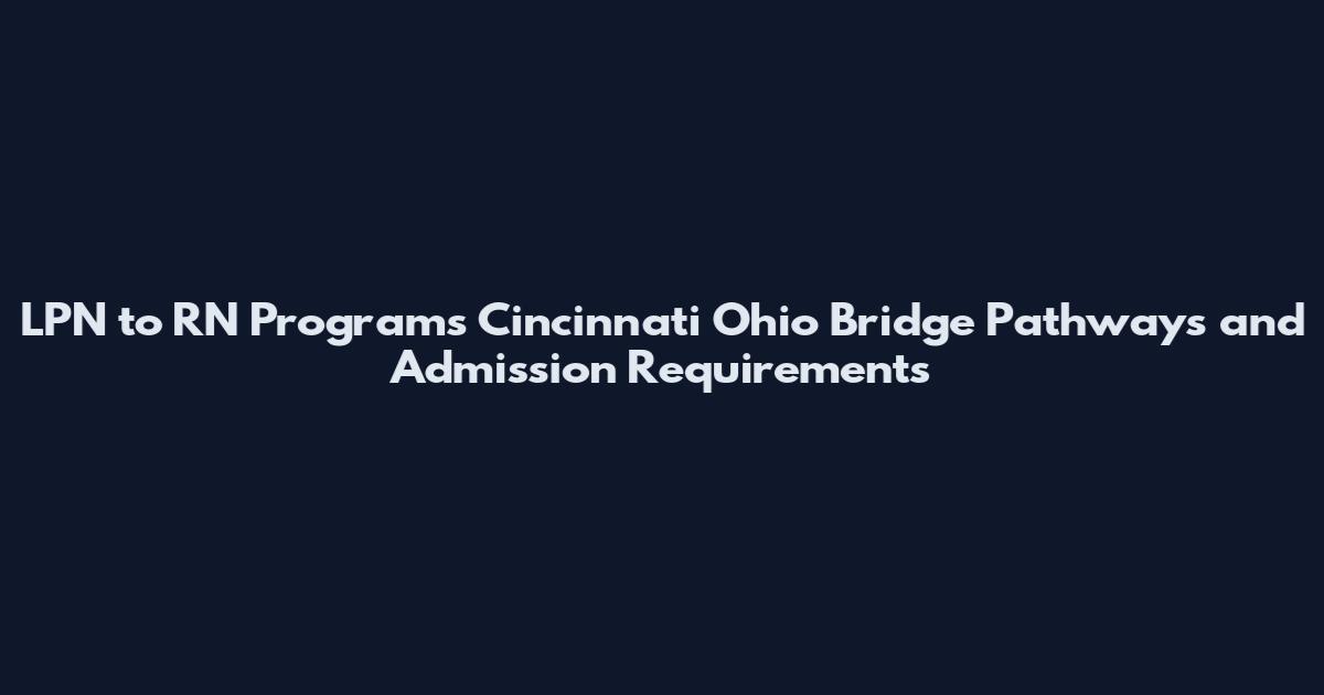 LPN to RN Programs Cincinnati Ohio Bridge Pathways and Admission Requirements