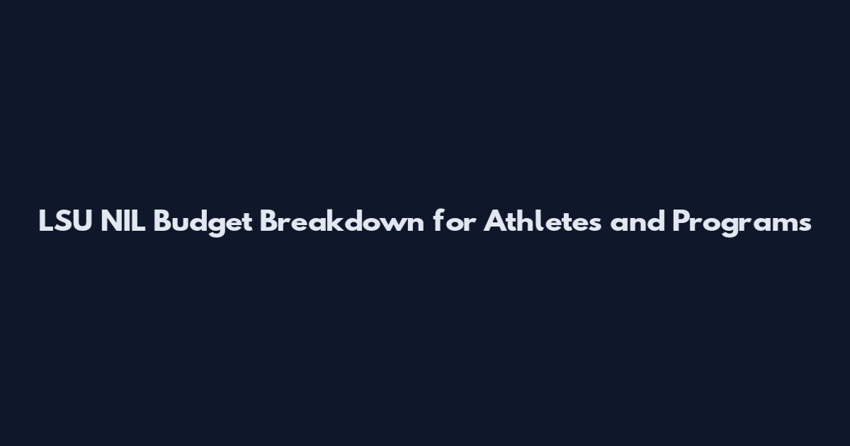 LSU NIL Budget Breakdown for Athletes and Programs