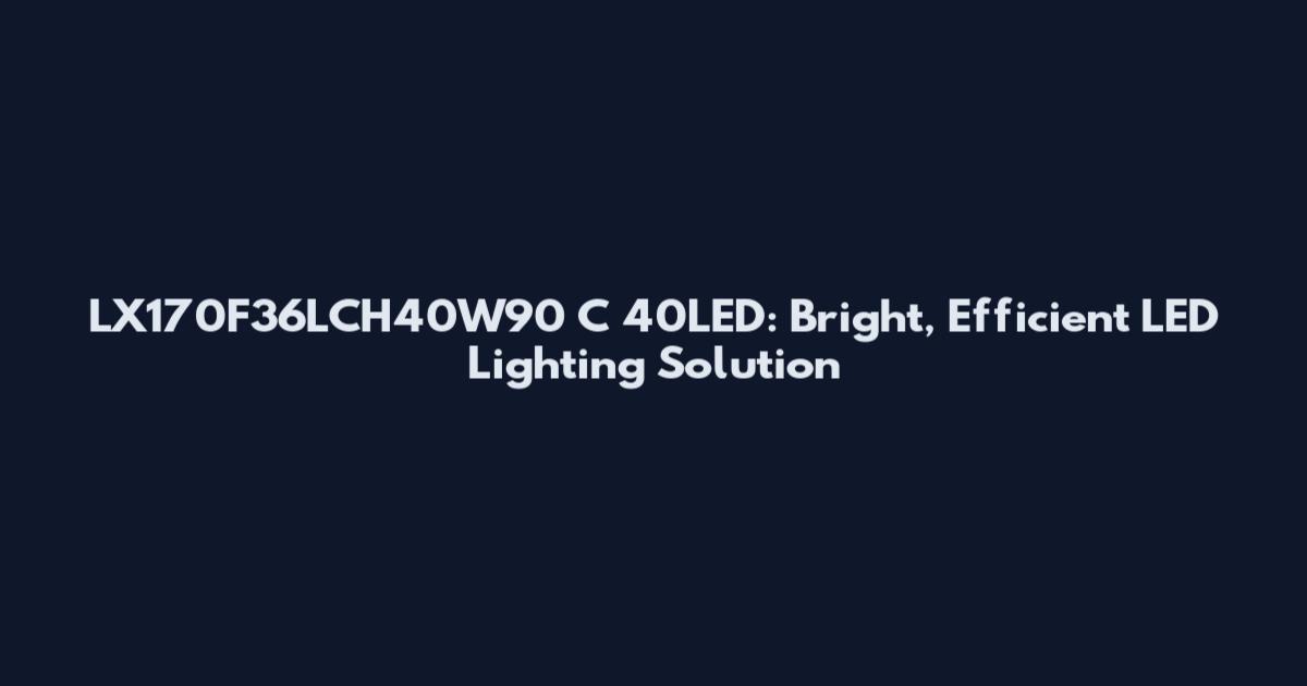 LX170F36LCH40W90 C 40LED: Bright, Efficient LED Lighting Solution