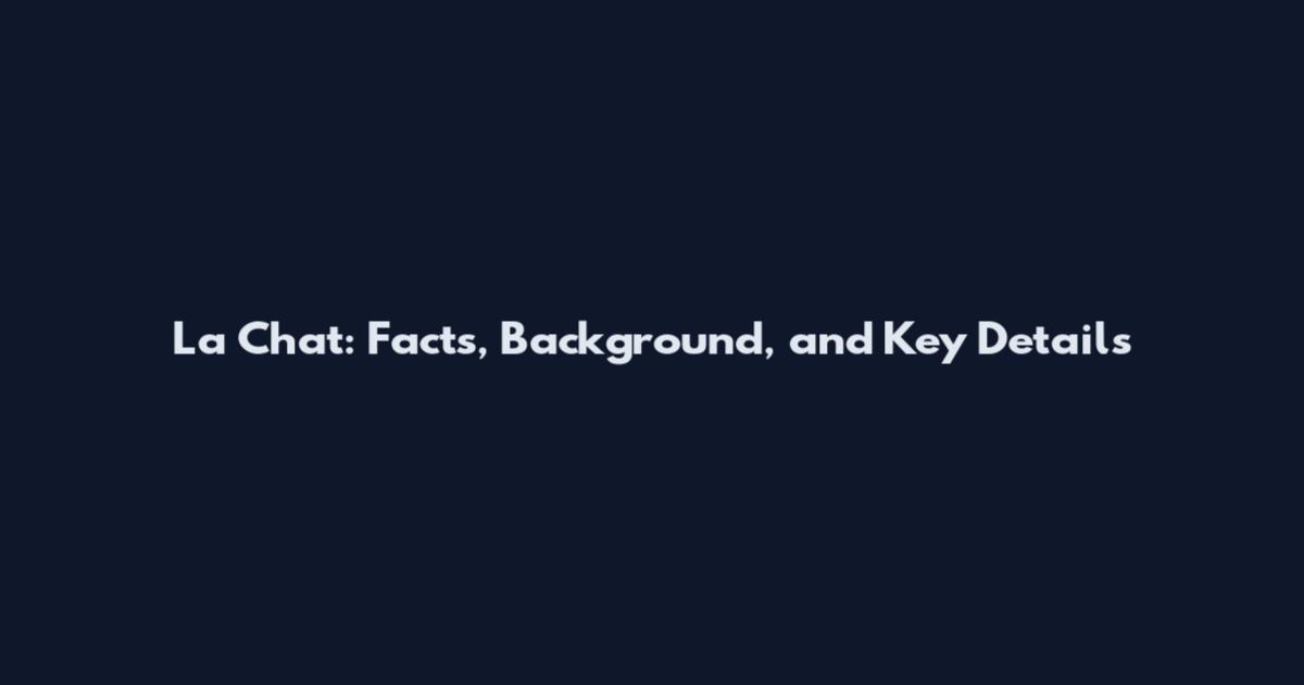 La Chat: Facts, Background, and Key Details