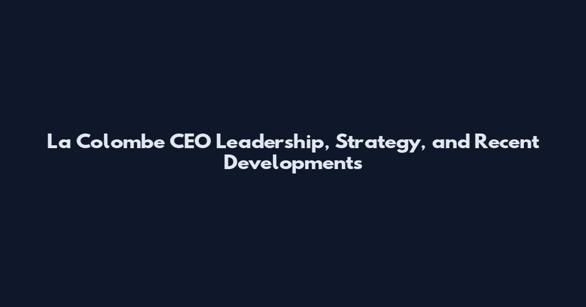 La Colombe CEO Leadership, Strategy, and Recent Developments