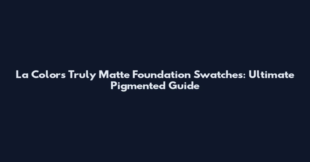 La Colors Truly Matte Foundation Swatches: Ultimate Pigmented Guide