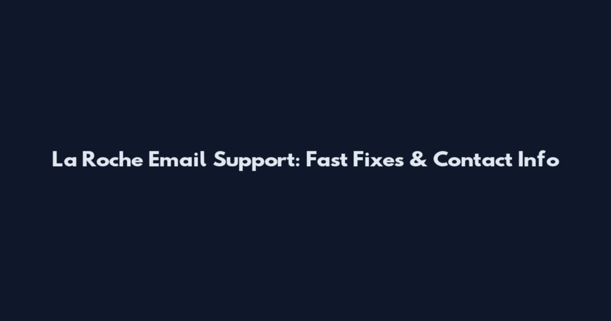 La Roche Email Support: Fast Fixes & Contact Info