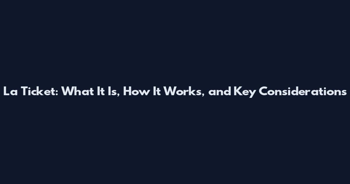 La Ticket: What It Is, How It Works, and Key Considerations