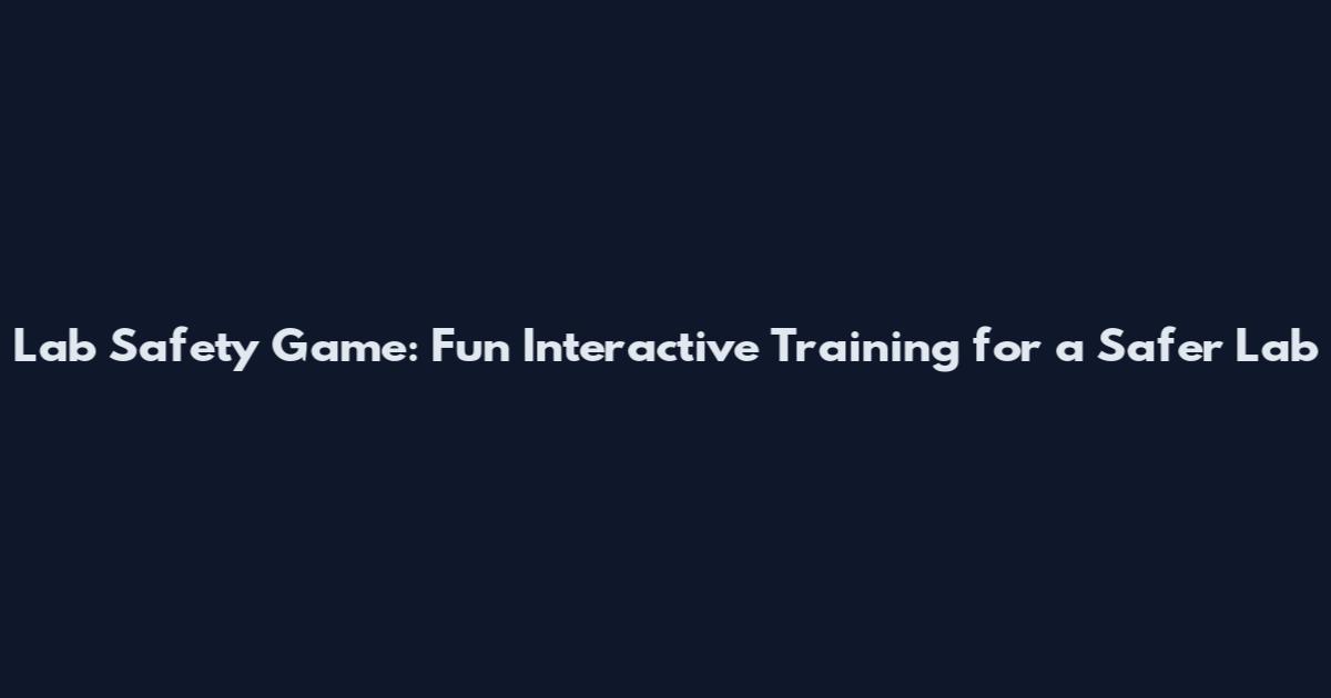 Lab Safety Game: Fun Interactive Training for a Safer Lab
