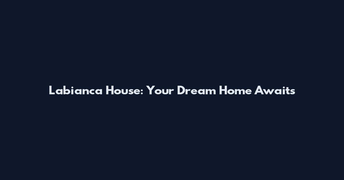 Labianca House: Your Dream Home Awaits