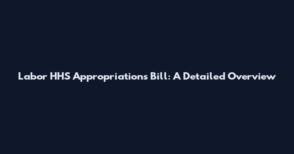 Labor HHS Appropriations Bill: A Detailed Overview