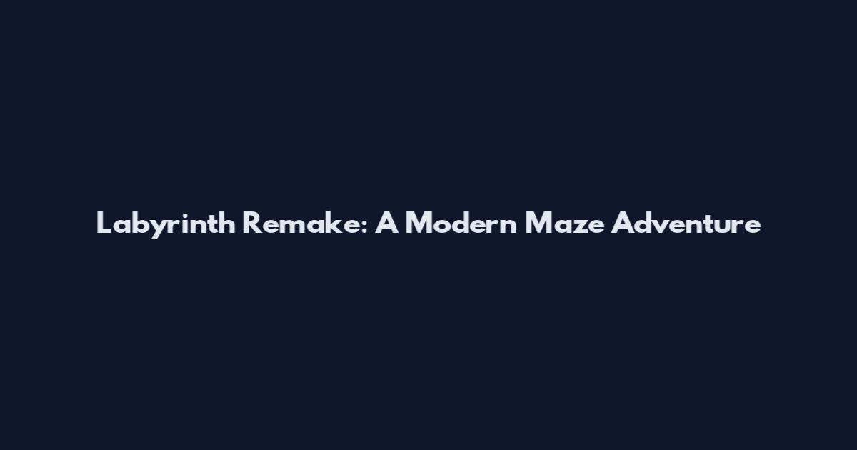 Labyrinth Remake: A Modern Maze Adventure