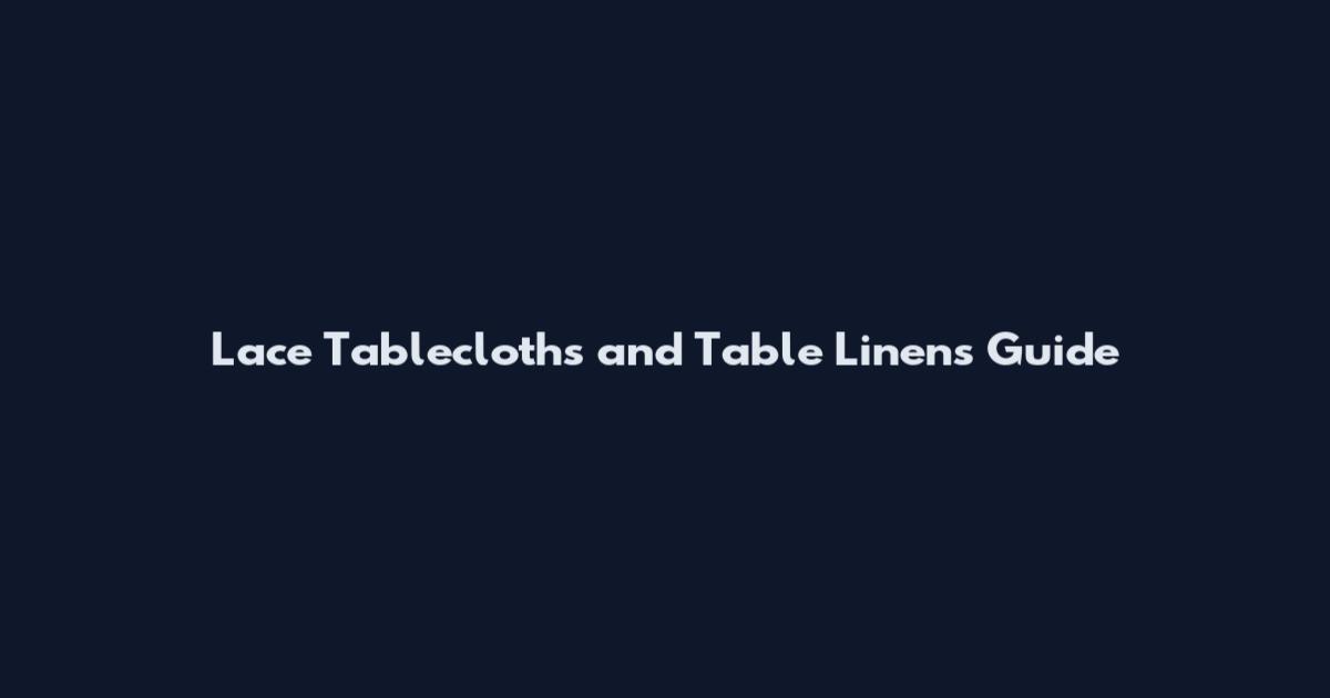 Lace Tablecloths and Table Linens Guide