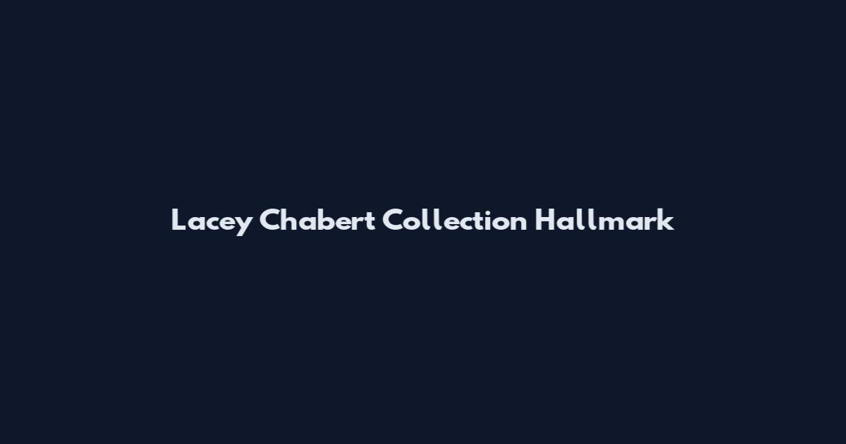 Lacey Chabert Collection Hallmark