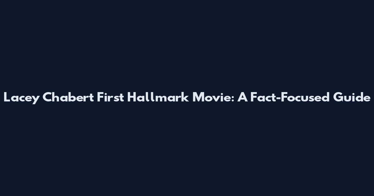 Lacey Chabert First Hallmark Movie: A Fact-Focused Guide