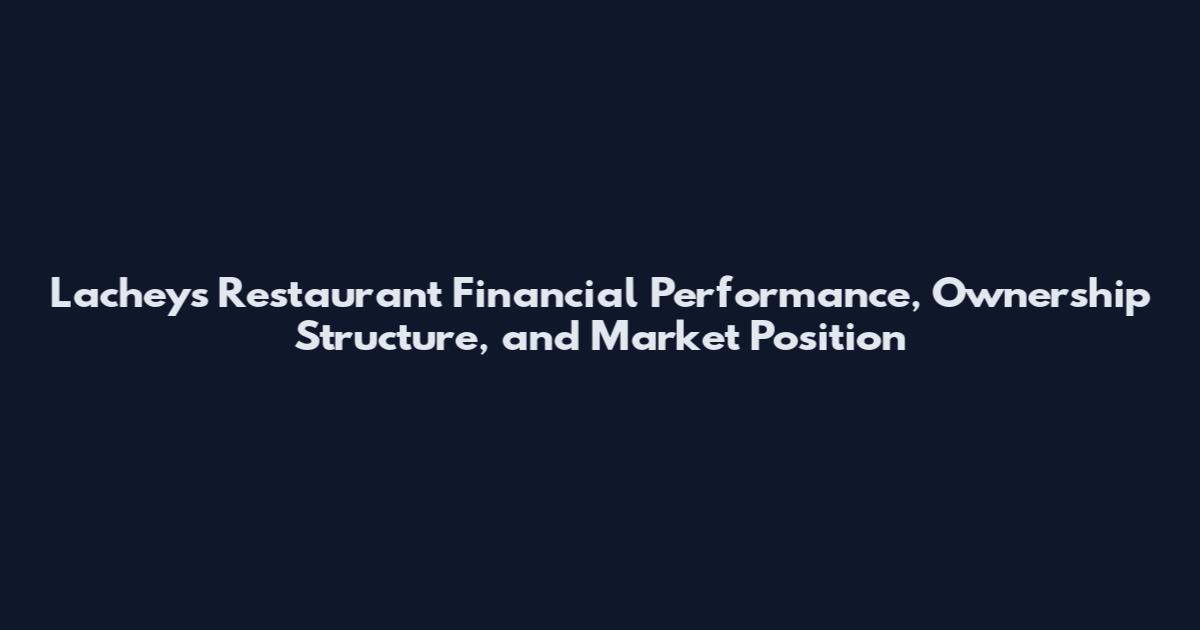 Lachey's Restaurant Financial Performance, Ownership Structure, and Market Position