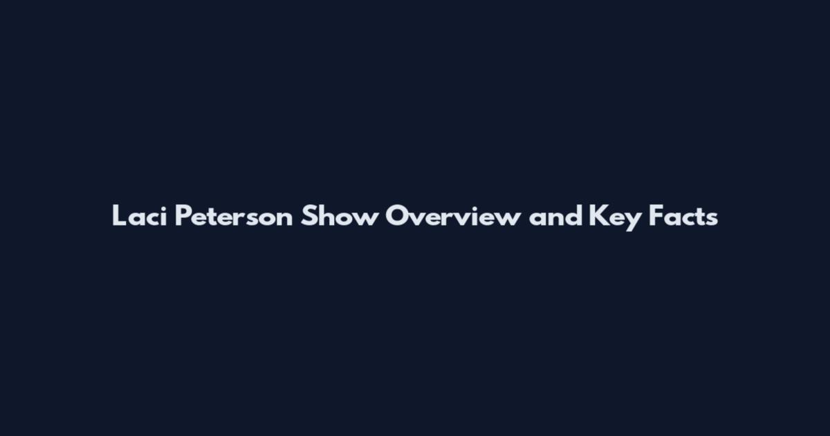 Laci Peterson Show Overview and Key Facts