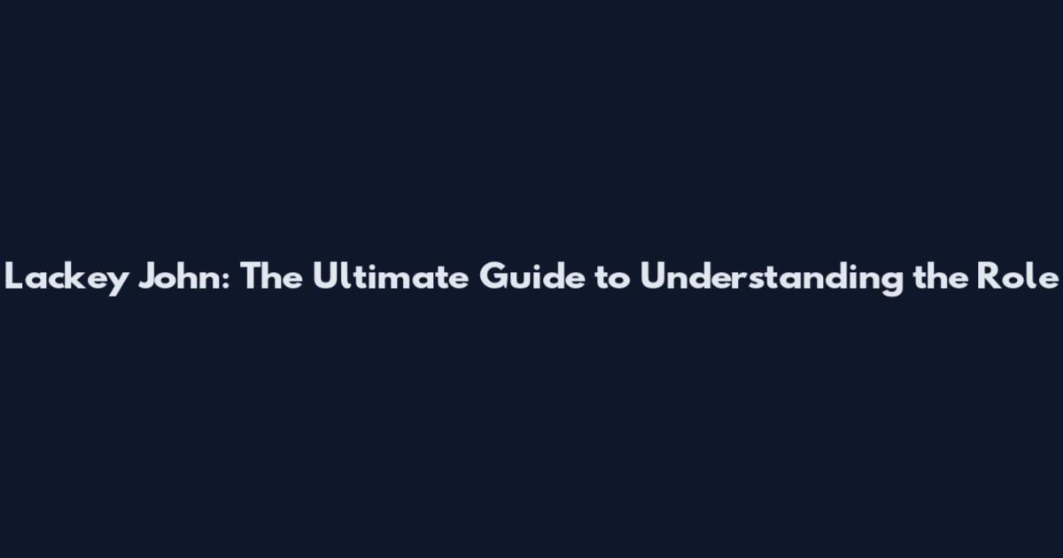 Lackey John: The Ultimate Guide to Understanding the Role
