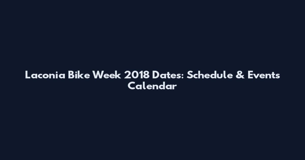 Laconia Bike Week 2018 Dates: Schedule & Events Calendar