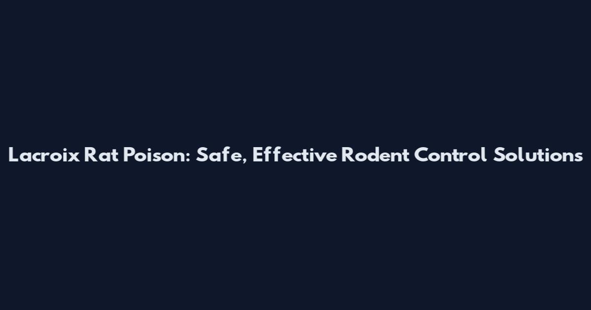 Lacroix Rat Poison: Safe, Effective Rodent Control Solutions