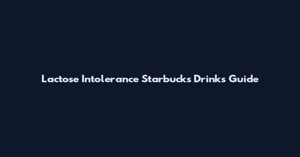 Lactose Intolerance Starbucks Drinks Guide
