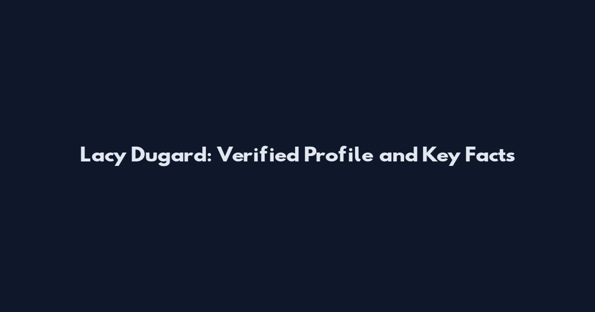 Lacy Dugard: Verified Profile and Key Facts