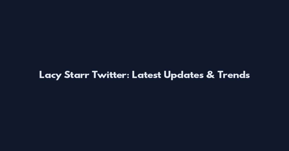 Lacy Starr Twitter: Latest Updates & Trends