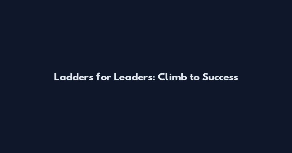 Ladders for Leaders: Climb to Success