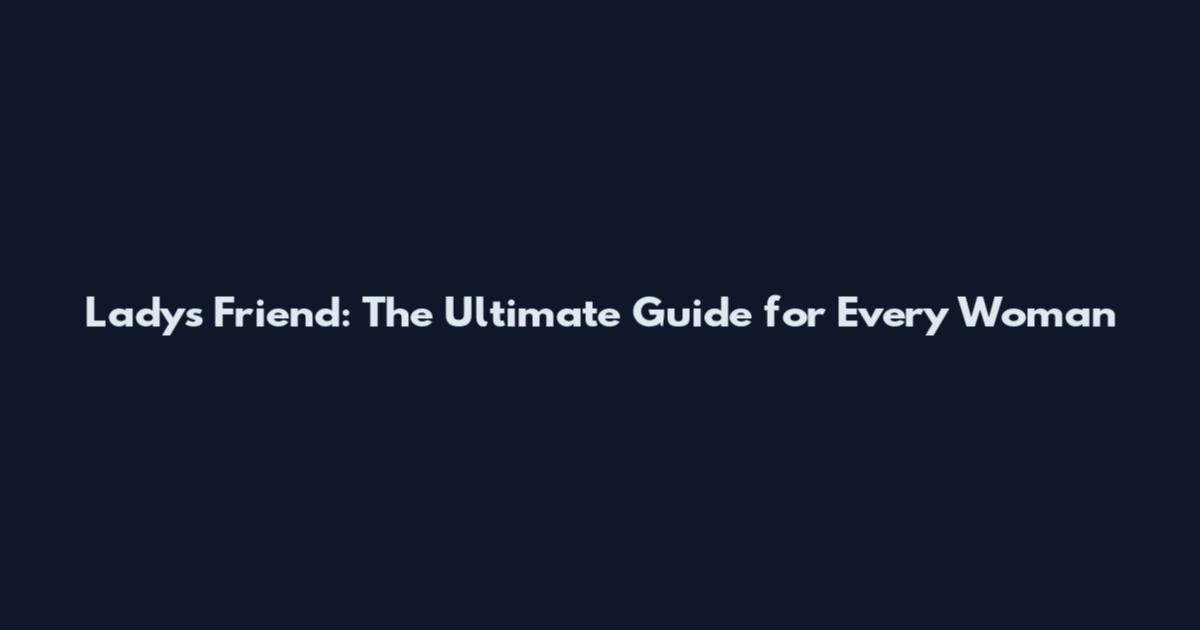Lady's Friend: The Ultimate Guide for Every Woman