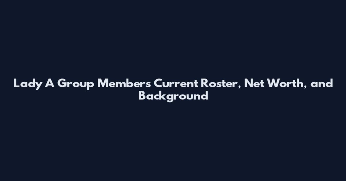 Lady A Group Members Current Roster, Net Worth, and Background