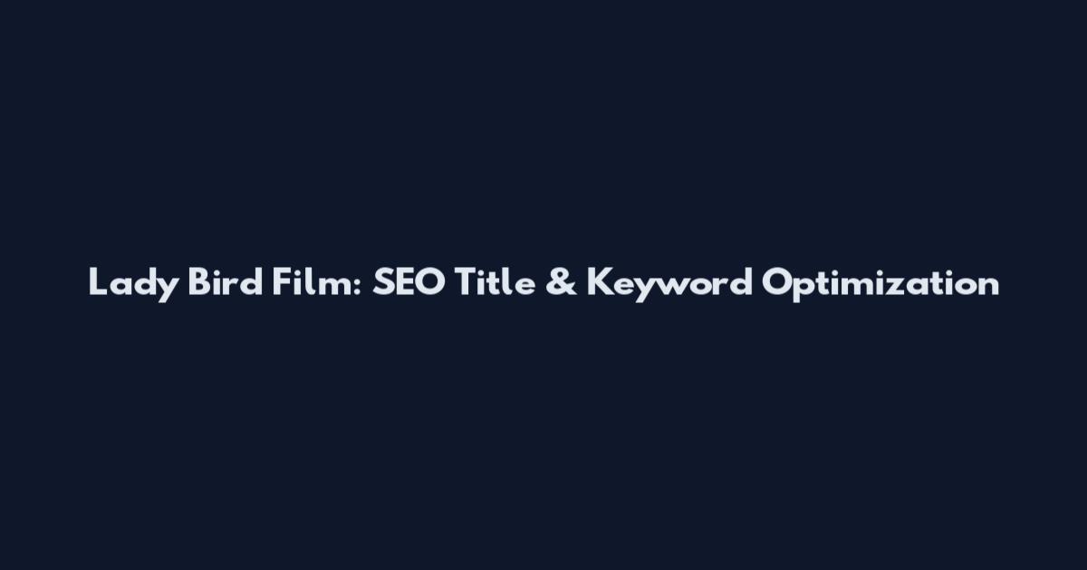 Lady Bird Film: SEO Title & Keyword Optimization