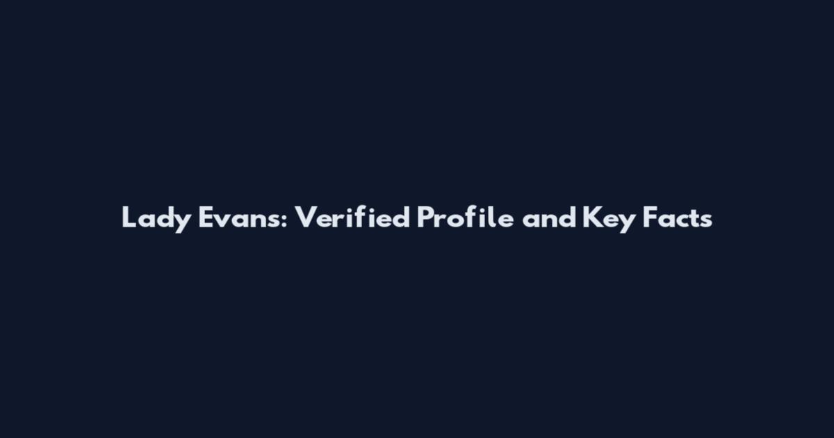 Lady Evans: Verified Profile and Key Facts