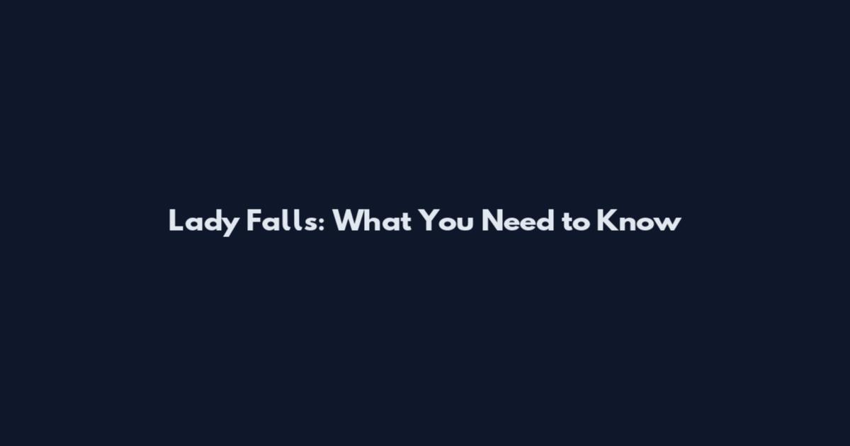 Lady Falls: What You Need to Know