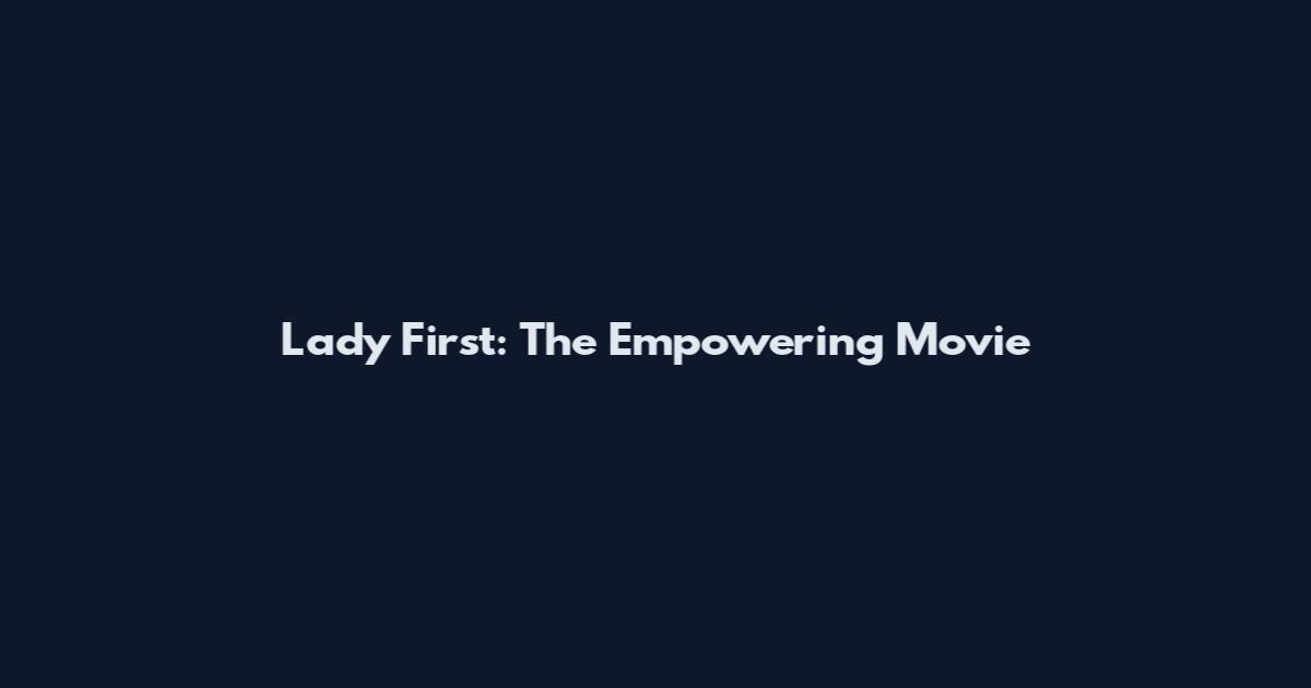 Lady First: The Empowering Movie