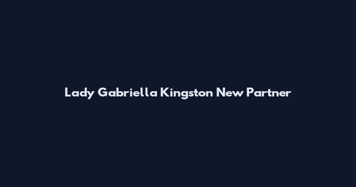 Lady Gabriella Kingston New Partner