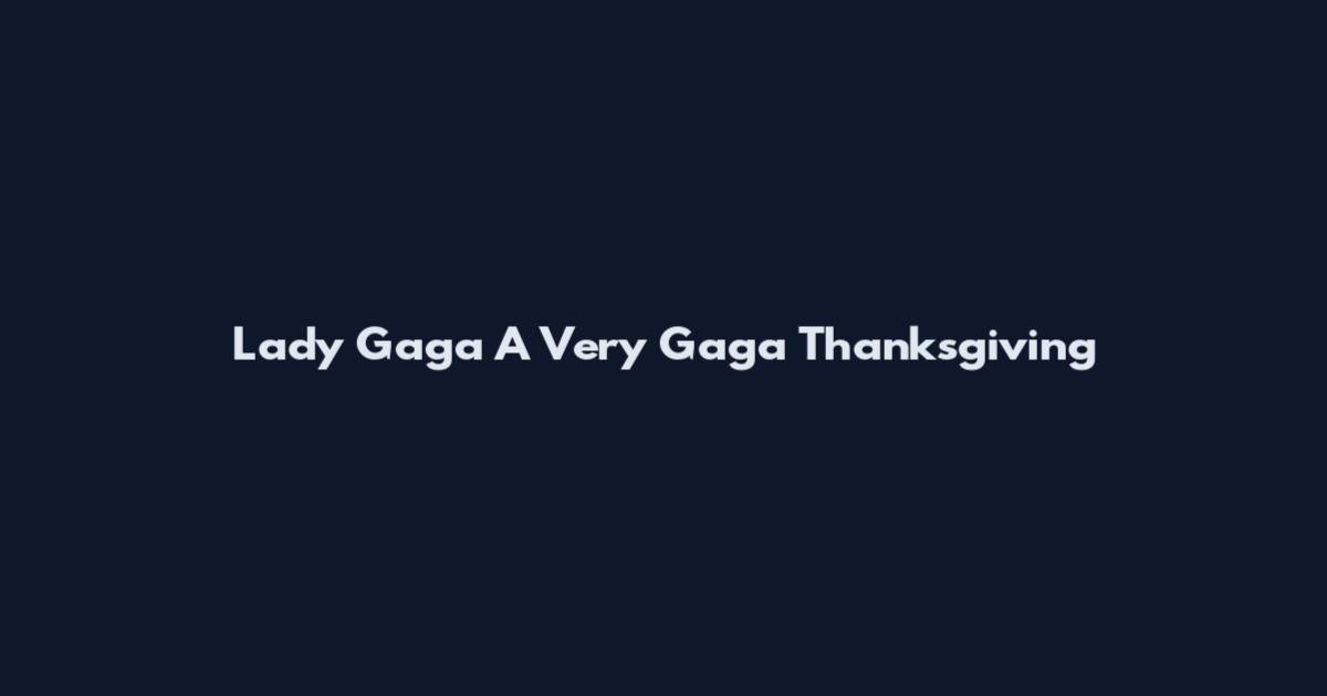 Lady Gaga A Very Gaga Thanksgiving