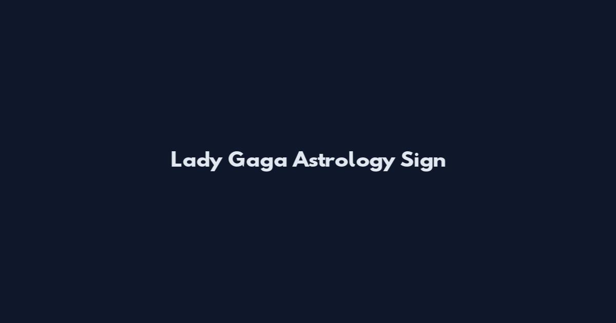 Lady Gaga Astrology Sign