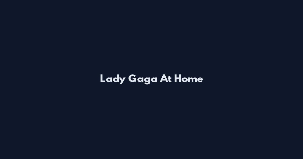 Lady Gaga At Home