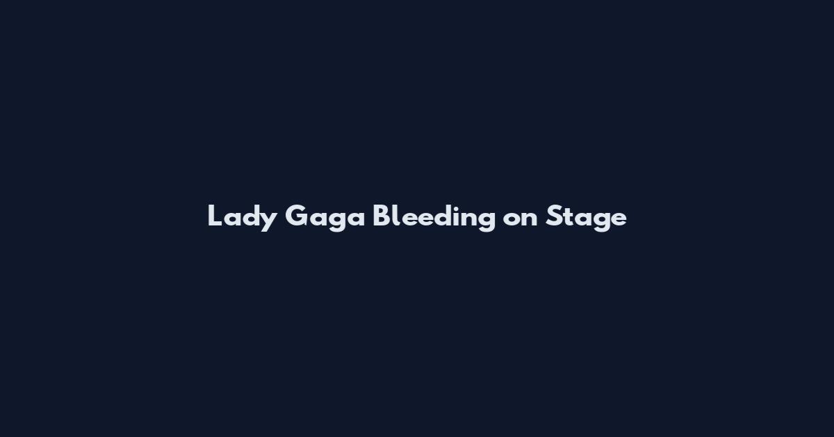 Lady Gaga Bleeding on Stage