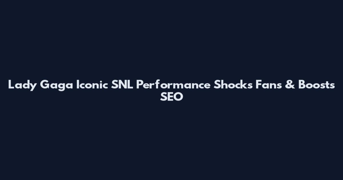 Lady Gaga Iconic SNL Performance Shocks Fans & Boosts SEO