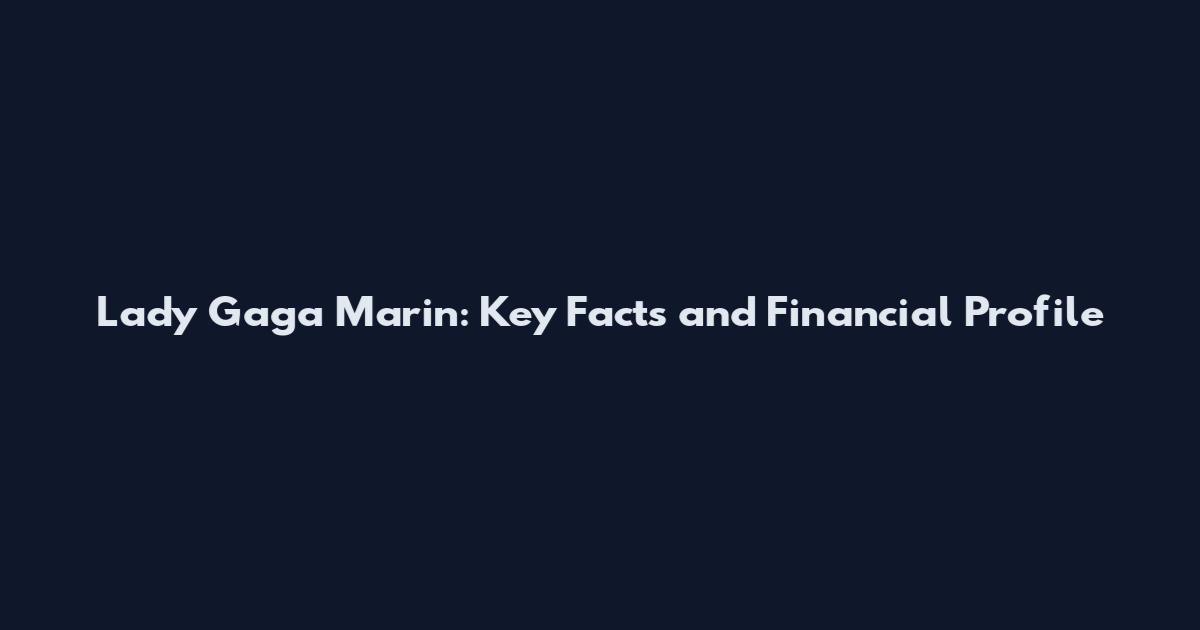 Lady Gaga Marin: Key Facts and Financial Profile