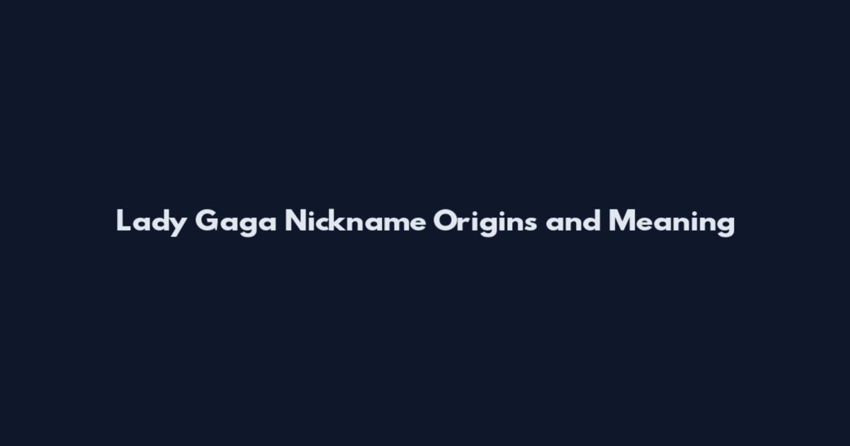 Lady Gaga Nickname Origins and Meaning
