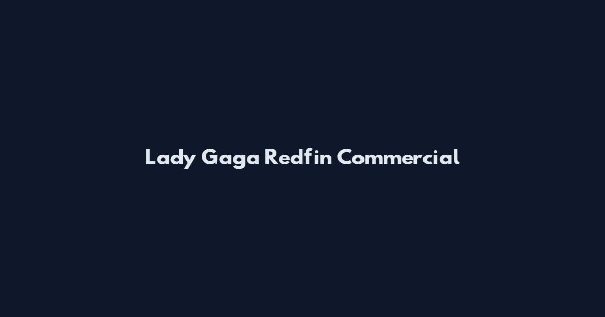 Lady Gaga Redfin Commercial