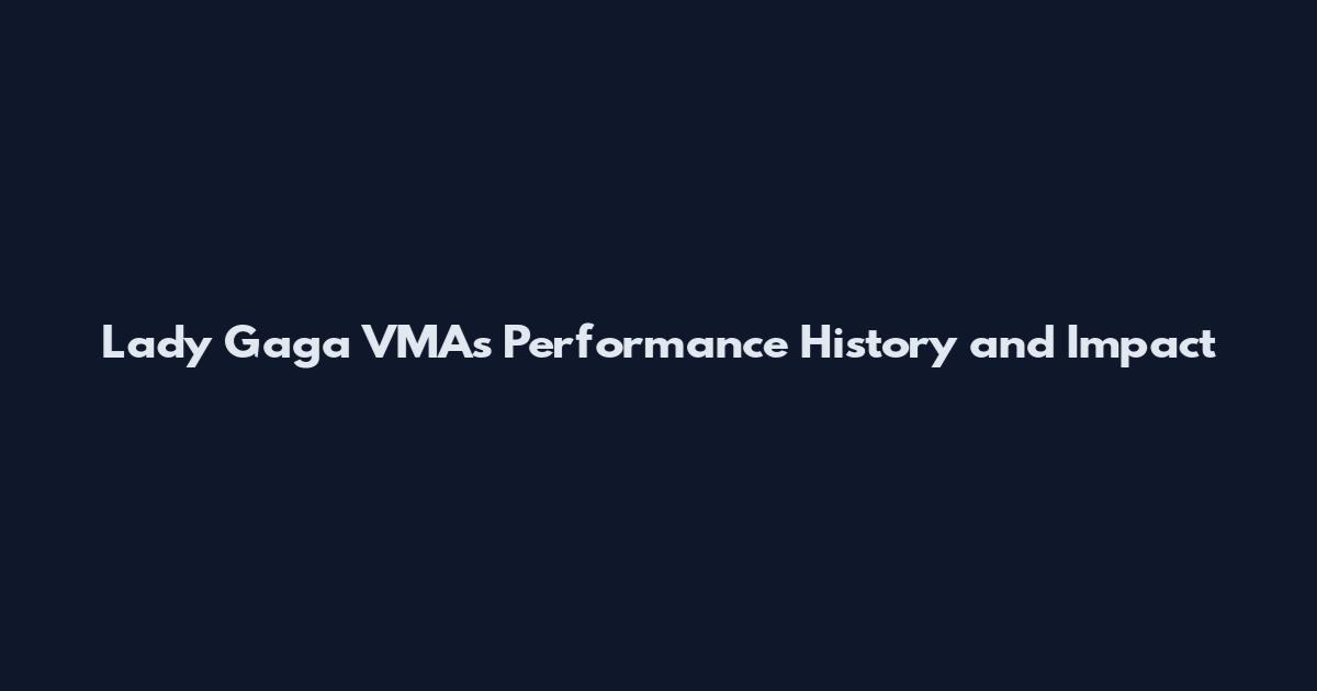 Lady Gaga VMAs Performance History and Impact