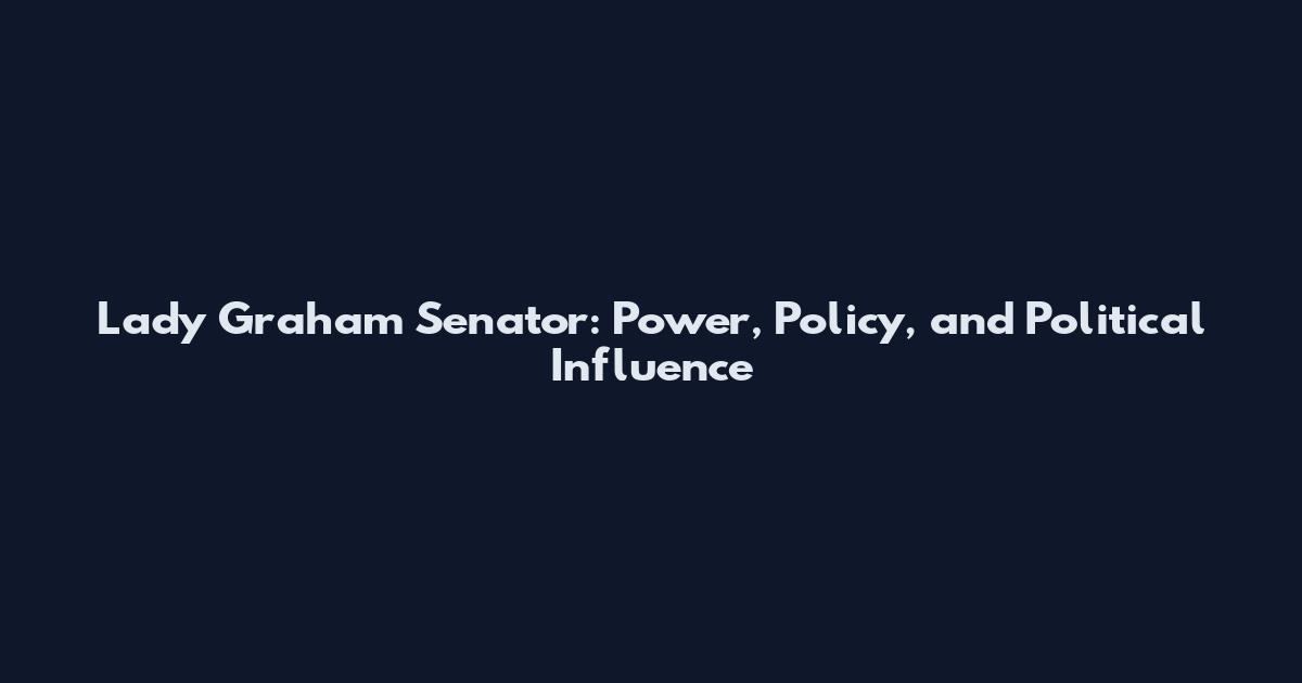 Lady Graham Senator: Power, Policy, and Political Influence