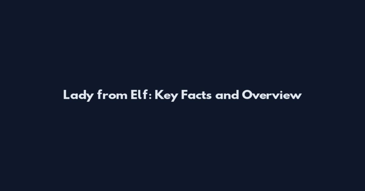 Lady from Elf: Key Facts and Overview