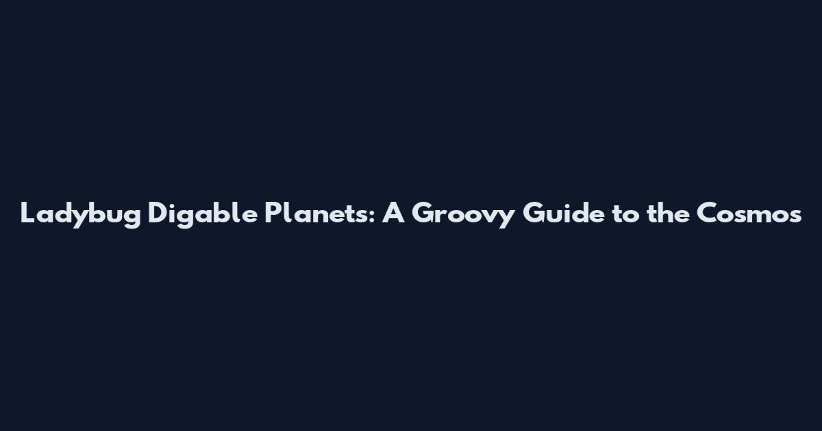 Ladybug Digable Planets: A Groovy Guide to the Cosmos