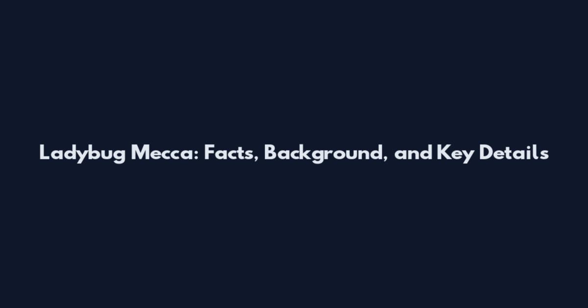 Ladybug Mecca: Facts, Background, and Key Details