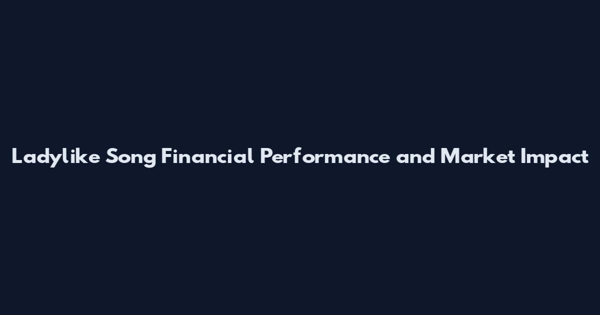 Ladylike Song Financial Performance and Market Impact