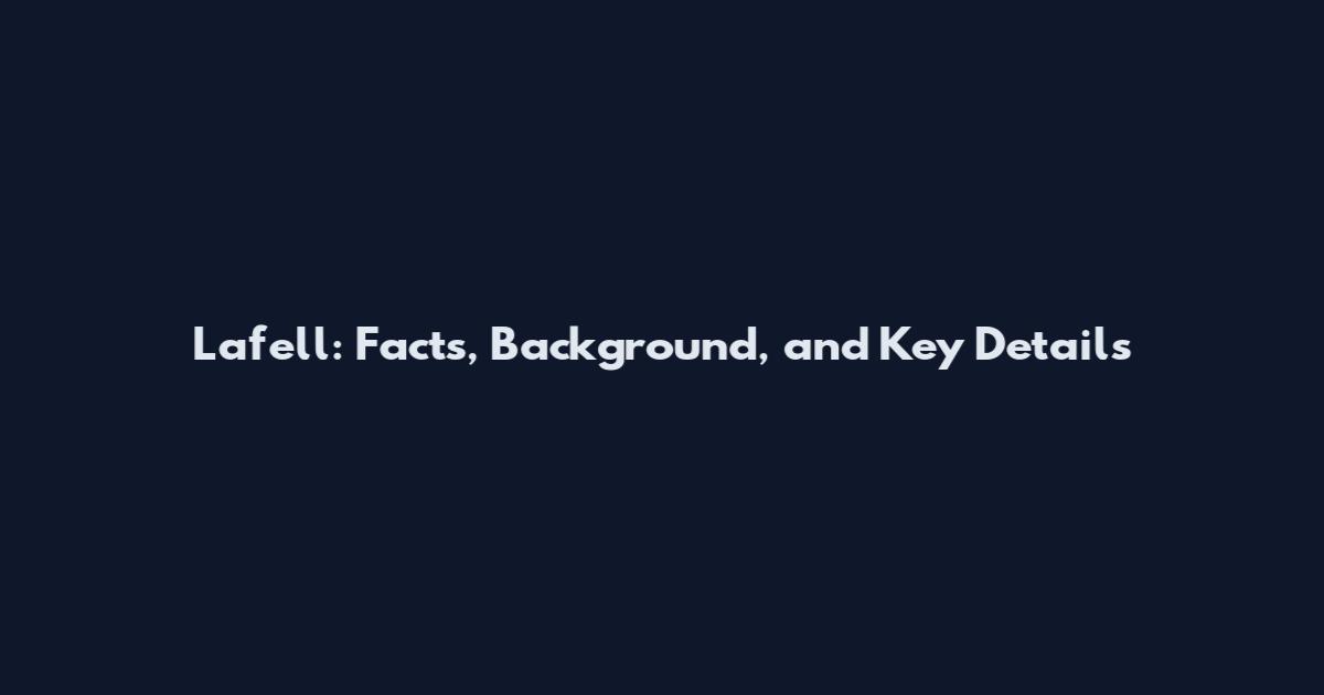Lafell: Facts, Background, and Key Details