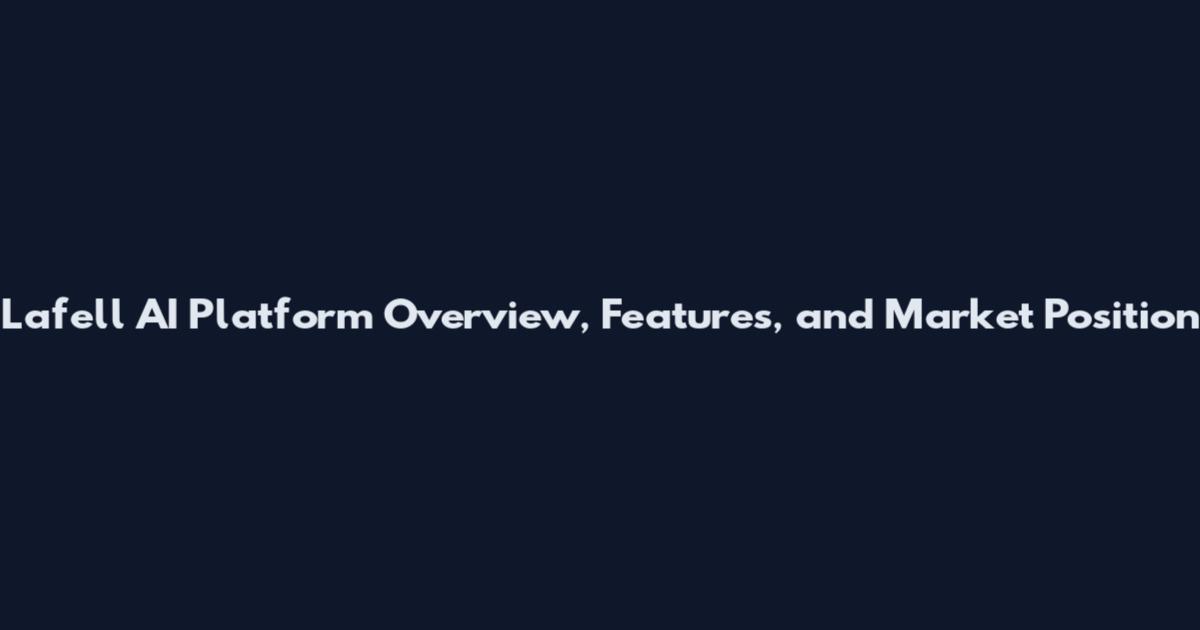 Lafell AI Platform Overview, Features, and Market Position